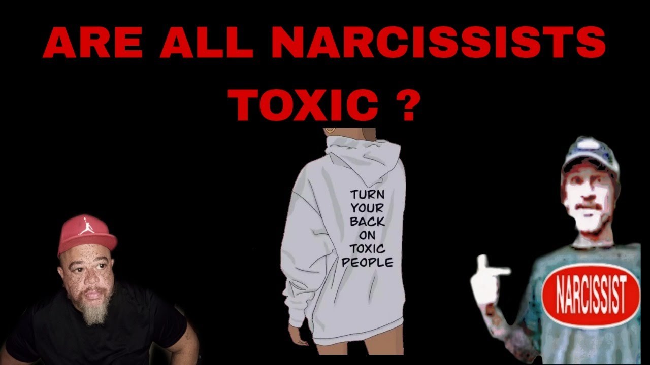? Are All Narcissist Toxic? - YouTube