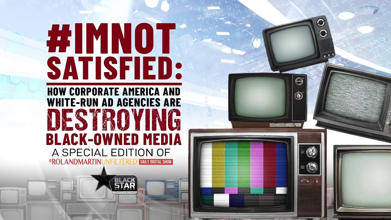 I'm Not Satisfied: How Corporate America And White-Run Ad Agencies Are Destroying Black-Owned Media - YouTube