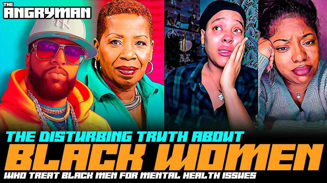 The Disturbing Truth About Black Women Who Treat Black Men For Mental Health Issues - YouTube