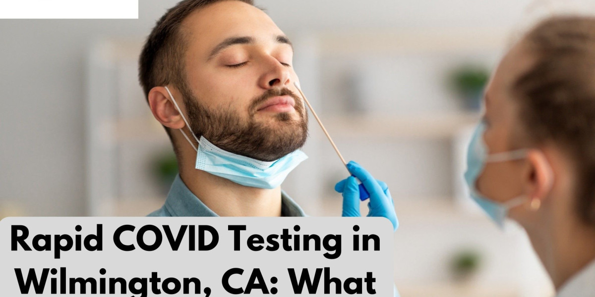 Rapid COVID Testing in Wilmington, CA: What You Need to Know