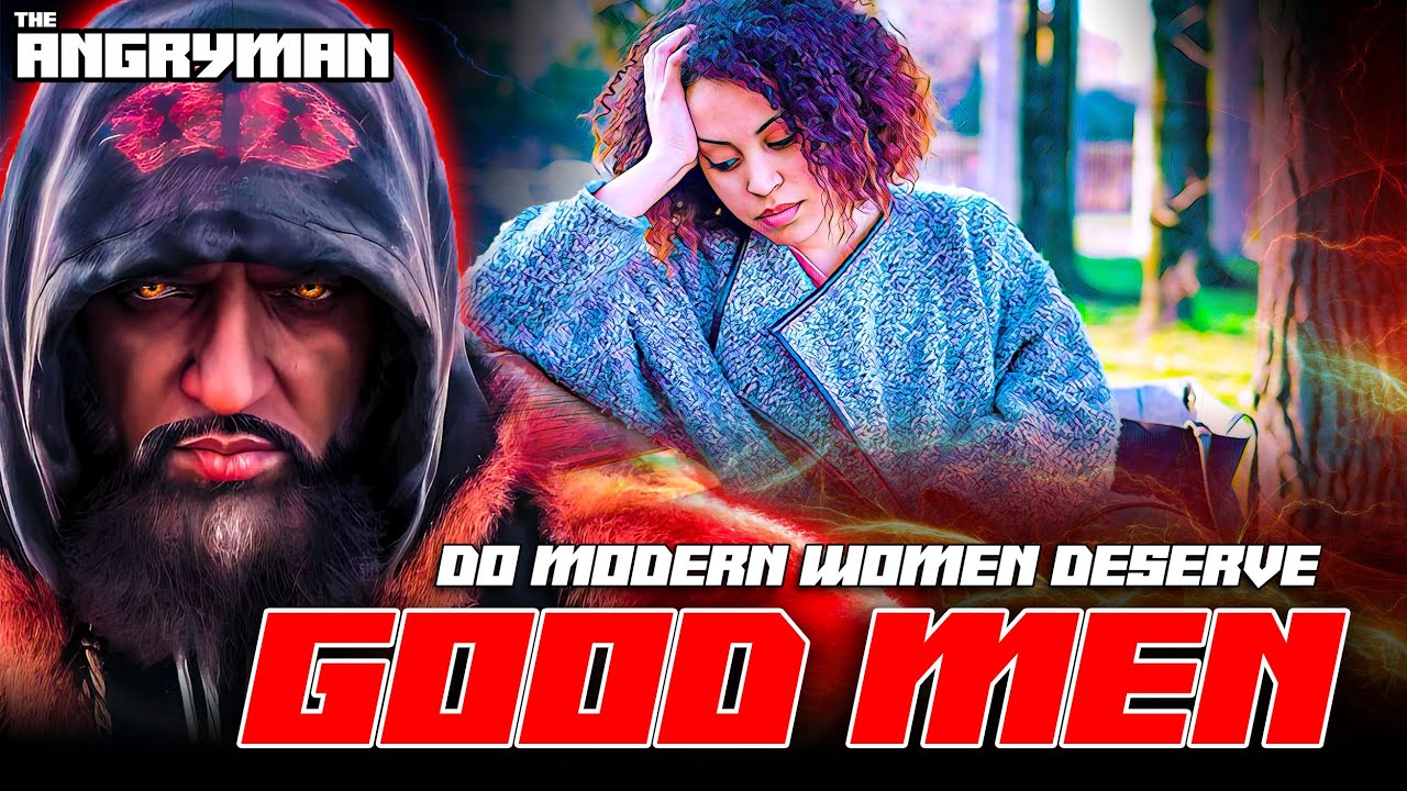Unveiling the Truth: Do Modern Women Deserve Good Men? - YouTube