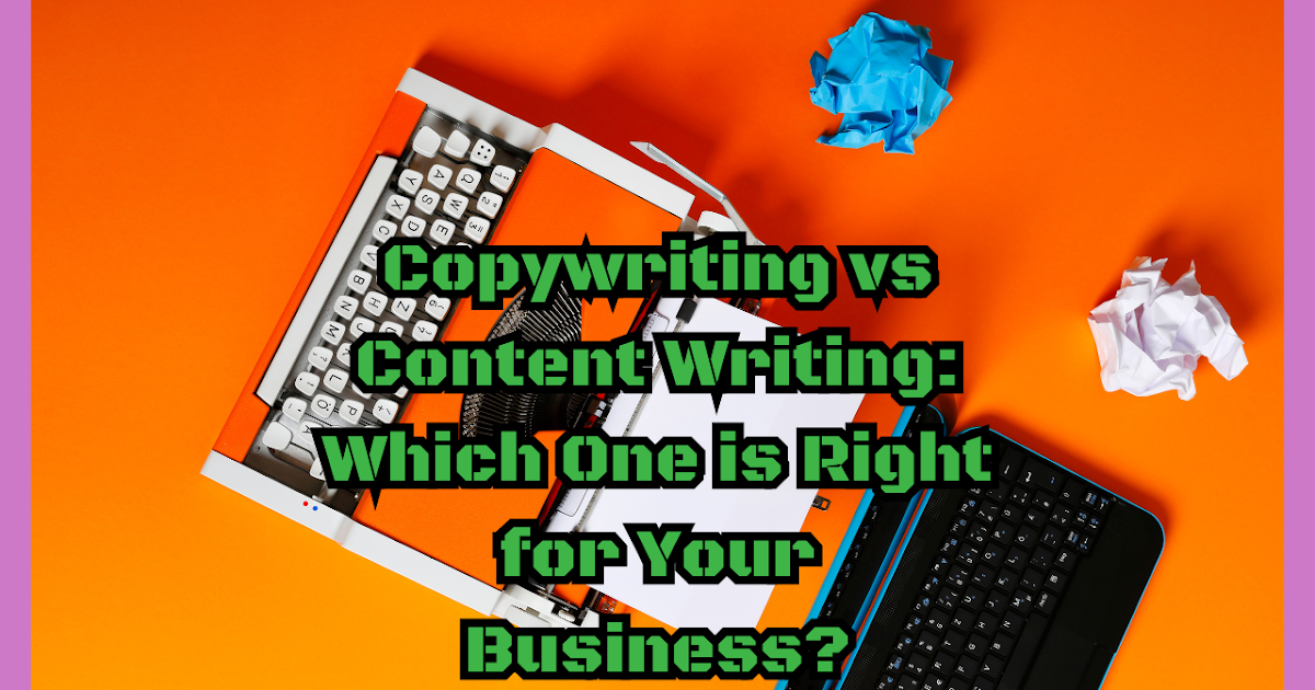 Copywriting vs Content Writing: Which One is Right for Your Business?