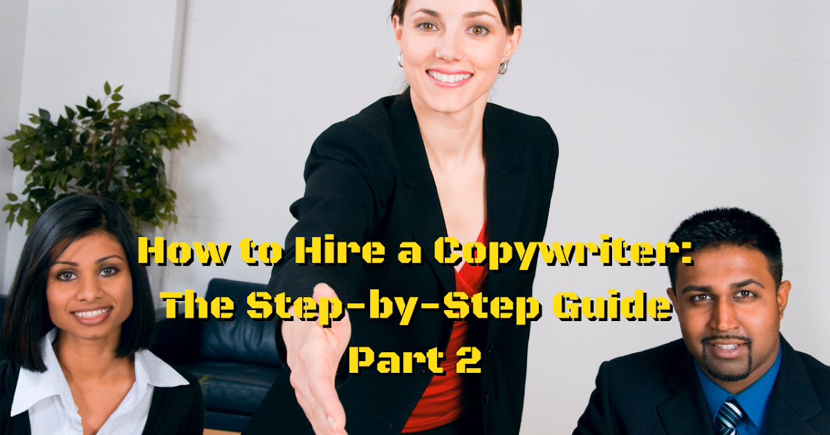 How to Hire a Copywriter: The Step-by-Step Guide Part 2