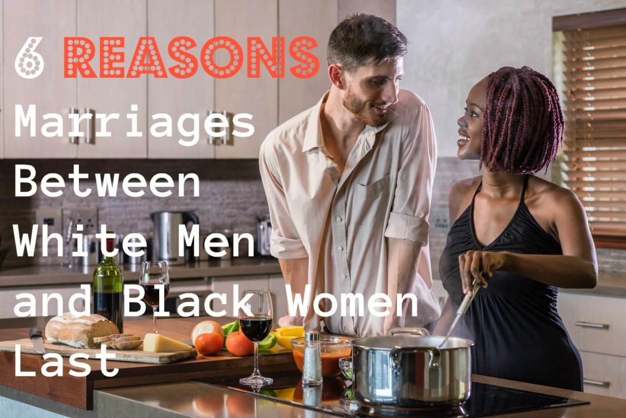 6 Reason White Men and Black Women Marriages Last the Longest | Beyond Black & White