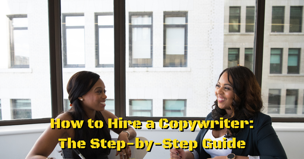 How to Hire a Copywriter: The Step-by-Step Guide Part 3