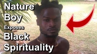 Blaqsbi | Post: Nature Boy Exposes Black Spirituality ... Nature Boy Exposes Black
