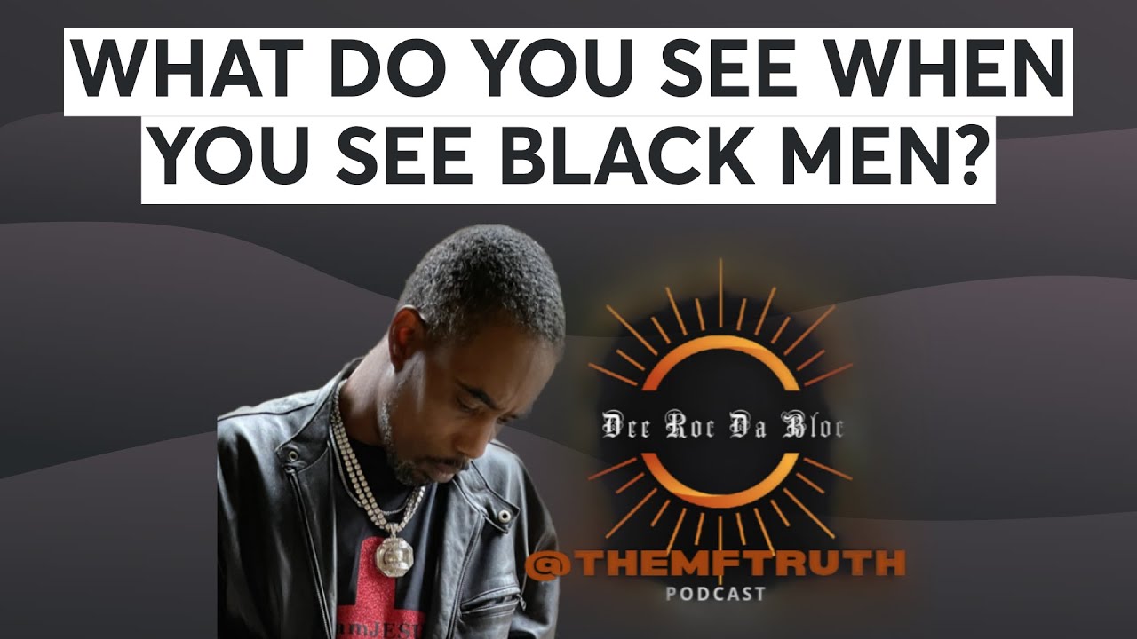 WHAT DO YOU SEE WHEN YOU SEE BLACK MEN? - YouTube
