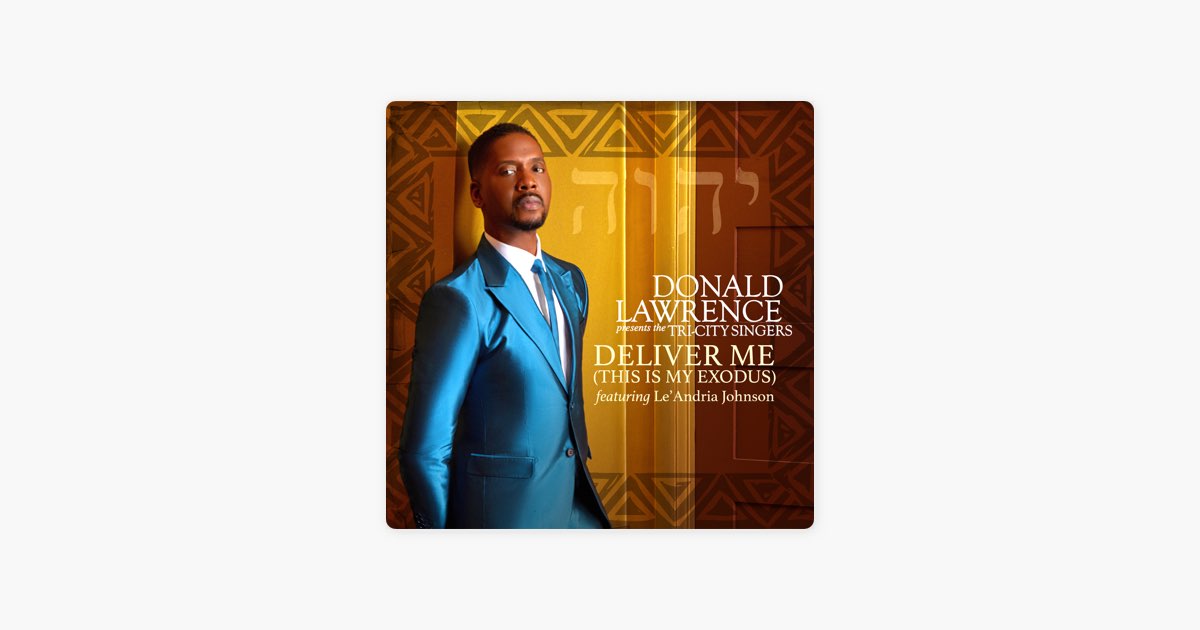 ‎Deliver Me (This Is My Exodus) [feat. Le'Andria Johnson] - Song by Donald Lawrence  The Tri-City Singers - Apple Music