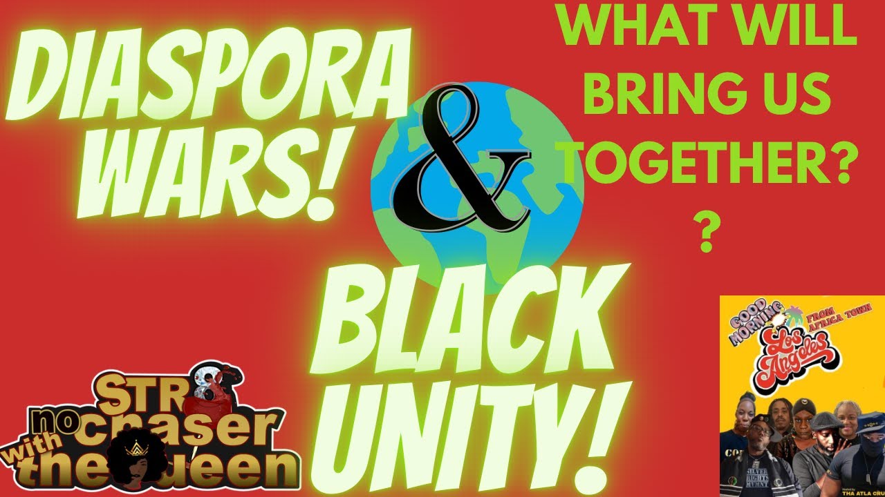 Black Unity! & Diaspora Wars! What will bring us together? - YouTube